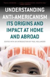 book cover of Understanding Anti-Americanism: Its Origins and Impact at Home and Abroad by Paul Hollander