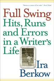 book cover of Full Swing: Hits, Runs and Errors in a Writer's Life by Ira Berkow