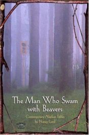 book cover of Man Who Swam with Beavers by Nancy Lord