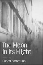 book cover of The moon in its flight by Gilbert Sorrentino