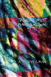 book cover of Things I Must Have Known by A. B. Spellman