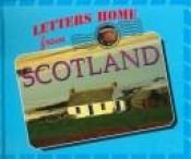 book cover of Letters Home From - Scotland (Letters Home From) by Marcia S. Gresko