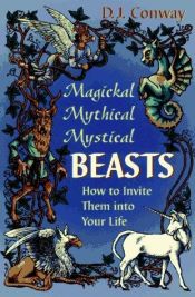 book cover of Magical Mystical Creatures: Invite Their Powers in to Your Life by D. J. Conway