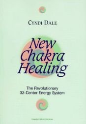 book cover of New Chakra Healing: Activate Your 32 Energy Centers (Llewellyn's Whole Life Series) by Cyndi Dale