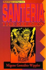 book cover of Santeria: The Religion (World Religion & Magic) by Migene González-Wippler