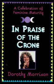 book cover of In Praise Of The Crone by Dorothy Morrison