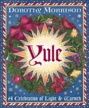 book cover of Yule : A Celebration of Light & Warmth by Dorothy Morrison