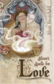 book cover of Silver's Spells For Love by Silver RavenWolf