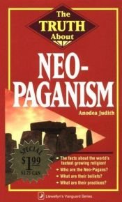 book cover of The Truth About Neo-Paganism (Truth About Series) by Anodea Judith