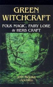 book cover of Green Witchcraft: folk magic, fairy lore & herb craft by Aoumiel