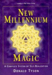 book cover of New Millennium Magic : A Complete System of Self-Realization (Llewellyn's High Magick Series) by Donald Tyson