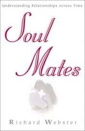 book cover of Soul Mates : Understanding Relationships Across Time by Richard Webster