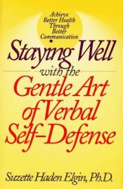 book cover of Staying well with the gentle art of verbal self-defense by Suzette Haden Elgin