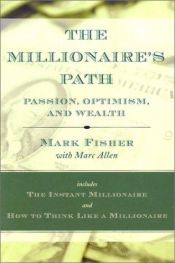 book cover of The Millionaire's Path: Passion, Optimism, and Wealth by Mark Fisher