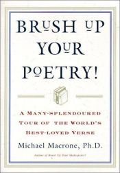 book cover of BRUSH UP YOUR POETRY:A MANY-SPLENDORED TOUR OF THE WORLD'S BEST-LOVED VERSE by Michael Macrone