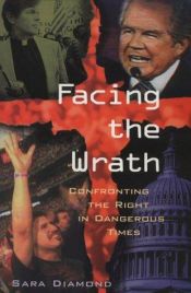 book cover of Facing the Wrath: Confronting the Right in Dangerous Times by Sara Diamond