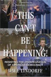 book cover of This can't be happening! : resisting the disintegration of American democracy by Dave Lindorff