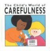 book cover of The Child's World of Carefulness (The Childs World of Values) by Janet Riehecky