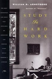 book cover of Study Is Hard Work: Most Eclectic and Lucid Text Available of Acquiring, Maintaining and Improving Study Skills Througho by William Howard Armstrong