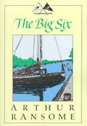 book cover of The Big Six: A Novel (Swallows and Amazons Series) by Arthur Ransome