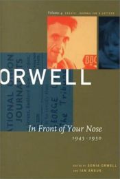 book cover of The collected essays, journalism and letters of George Orwell Vol. 4: In front of your nose 1945 - 1950 by Джордж Оруэл