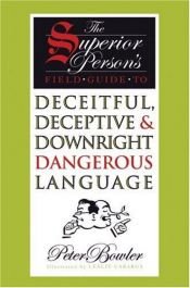 book cover of The Superior Person's Field Guide to Deceitful, Deceptive & Downright Dangerous Language by Peter J Bowler