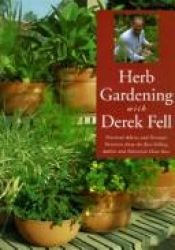 book cover of Herb Gardening With Derek Fell: Practical Advice and Personal Favorites from the Best-Selling Author and Television Show Host by Derek Fell
