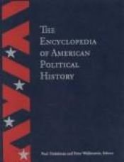 book cover of The Encyclopedia of American Political History by Paul Finkelman