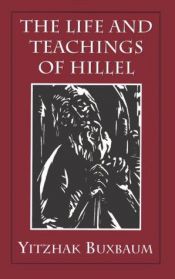 book cover of The life and teachings of Hillel by Yitzhak Buxbaum