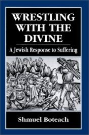 book cover of Wrestling With the Divine: A Jewish Response to Suffering by Shmuley Boteach