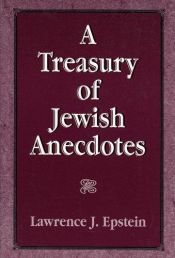 book cover of A treasury of Jewish anecdotes by Lawrence J. Epstein