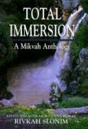 book cover of Total immersion : a mikvah anthology by Rivkah Slonim