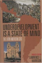 book cover of Underdevelopment Is A State Of Mind, Updated Edition: The Latin American Case by Lawrence E. Harrison