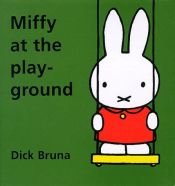 book cover of Miffy at the playground by Dick Bruna