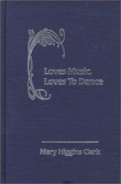 book cover of Loves Music, Loves to Dance by مری هیگینز کلارک
