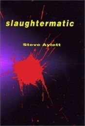 book cover of Slaughtermatic by Steve Aylett