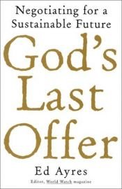 book cover of God's Last Offer: Negotiating for a Sustainable Future by Ed. Ayres