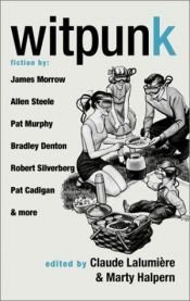 book cover of Witpunk: Fiction by James Morrow, Allen Steele, Pat Murphy, Bradley Denton, Robert Silverberg, Pat Cadigan & More by Claude Lalumière