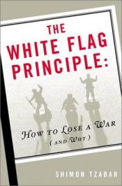 book cover of Das Prinzip der weißen Fahne. Wie man einen Krieg verliert und warum. by Shimon Tzabar