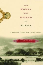 book cover of The woman who walked to Russia : a writer's search for a lost legend by Cassandra Jane Pybus