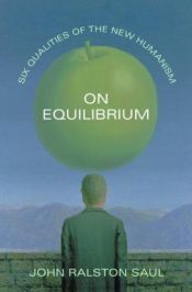 book cover of On Equilibrium: Six Qualities of the New Humanism by John Ralston Saul