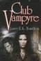 Club Vampyre, Omnibus... Includes Guilty Pleasures, The Laughing Corpse, and Circus of the Damned