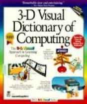 book cover of The 3d Visual Dictionary of Computing (Idg's 3-D Visual) by Gord Graham|Richard Maran