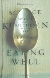 book cover of Science in the Kitchen and the Art of Eating Well (Lorenzo Da Ponte Italian Library) by Pellegrino Artusi