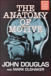book cover of The Anatomy of Motive : The FBI's Legendary Mindhunter Explores the Key to Understanding and Catching Violent Crimi by John E. Douglas