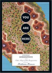 book cover of You Are Here: personal geographies and other maps of the imagination by Katharine Harmon