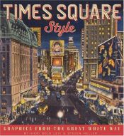 book cover of Times Square Style: Graphics from the Great White Way by Steven Heller