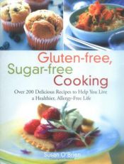 book cover of Gluten-free, Sugar-free Cooking: Over 200 Delicious and Allergy-Free Recipes by Susan O'Brien