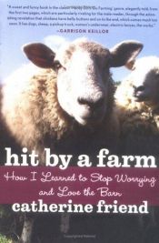 book cover of Hit by a Farm: How I Learned To Stop Worrying And Love The Barn by Catherine Friend