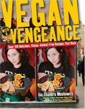 book cover of Vegan With a Vengeance: Over 150 Delicious, Cheap, Animal-Free Recipes That Rock by Isa Chandra Moskowitz